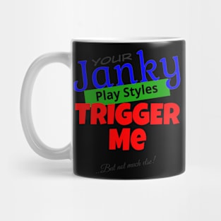 Your Janky Play Styles Trigger Me... But Not Much Else! | MTG Color T Shirt Design Mug